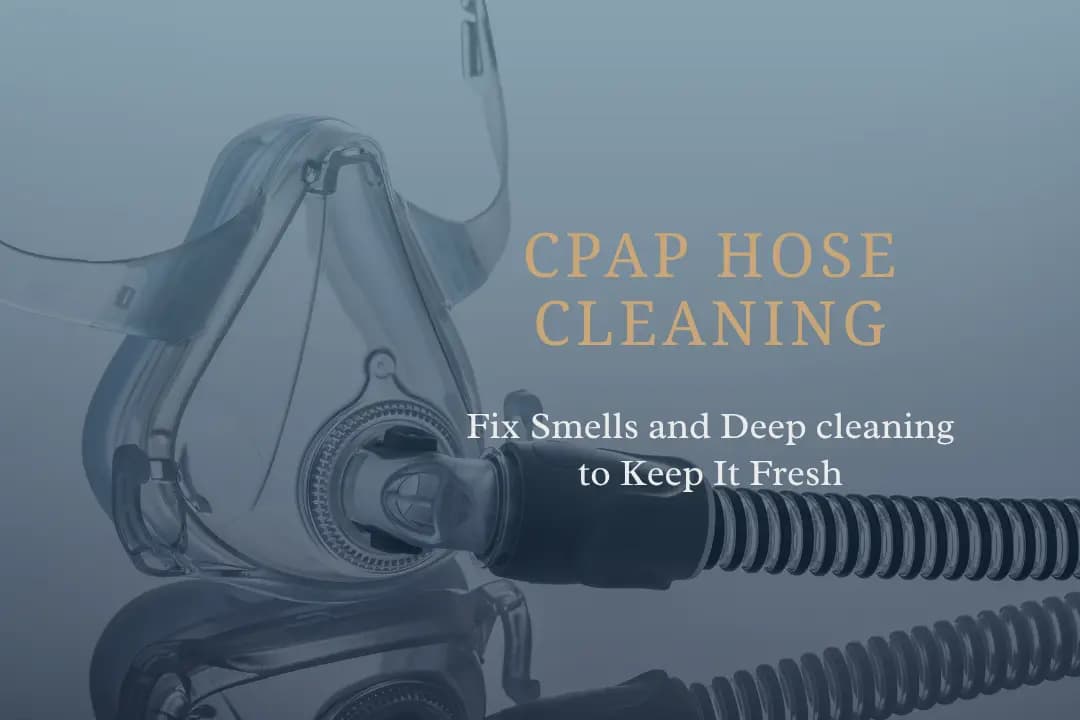 CPAP Hose Cleaning: Fix Smells and Deep cleaning to Keep It Fresh