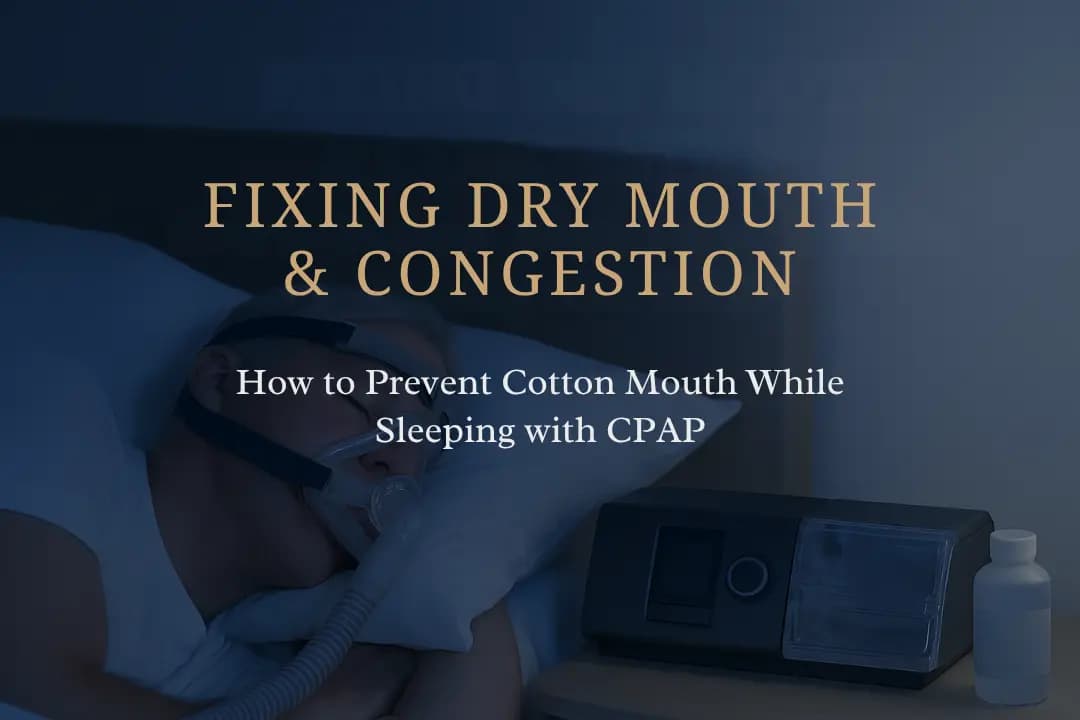 Fixing Dry Mouth & Congestion: Solutions for How to Prevent Cotton Mouth While Sleeping with CPAP
