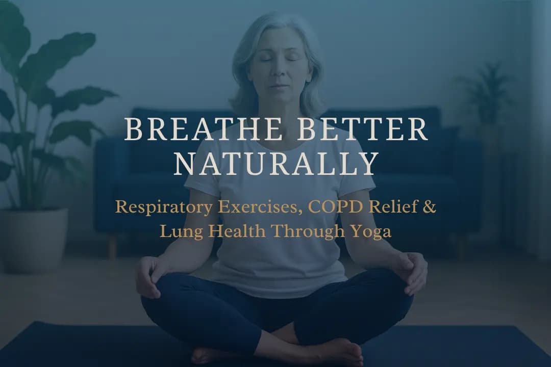 Natural Help: Breathing and Respiratory Exercises for COPD, Yoga & Better Sleep