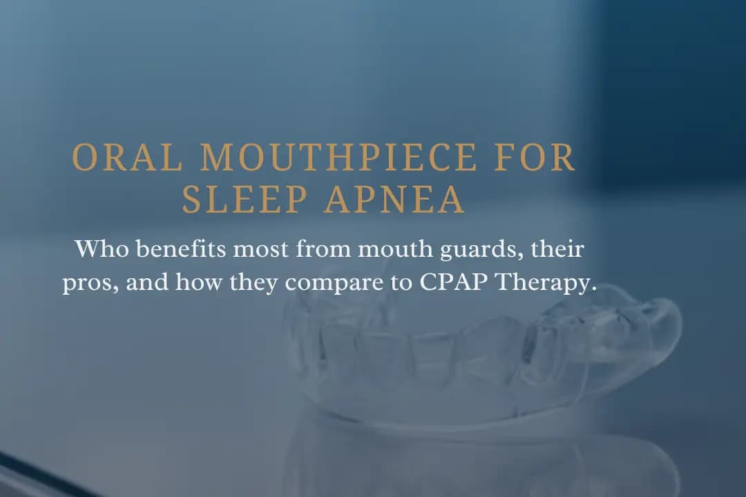 Oral Mouthpiece for Sleep Apnea vs. CPAP: Who Is This Alternative Treatment For?