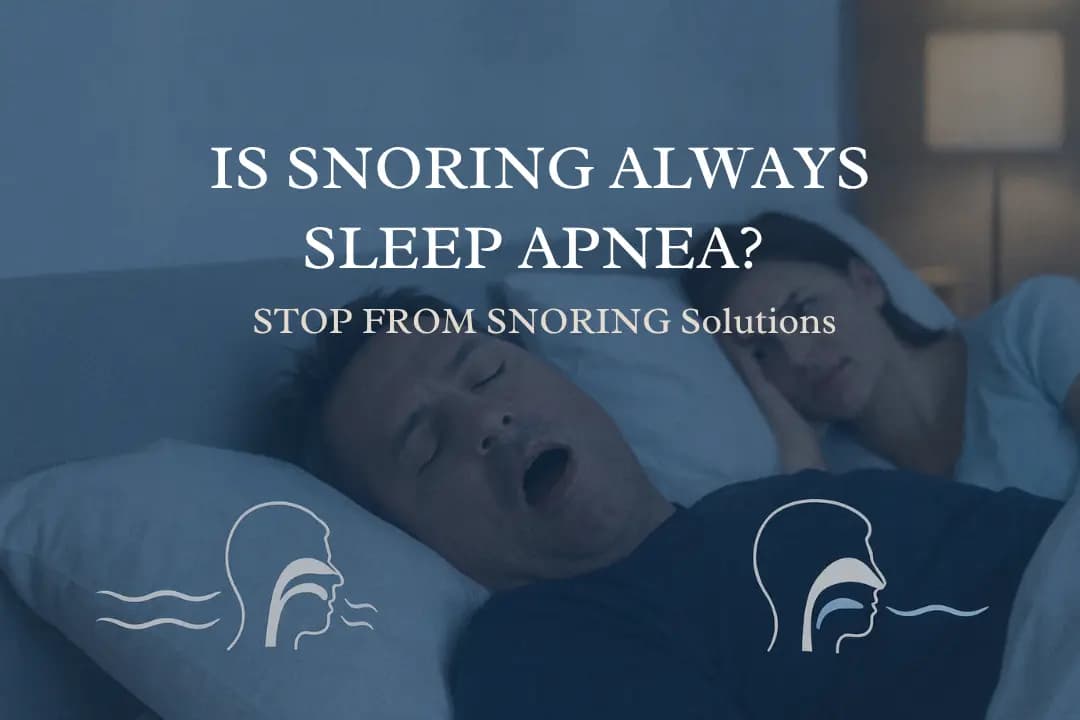 Is Snoring Always Sleep Apnea? When to Try Stop from Snoring Solutions