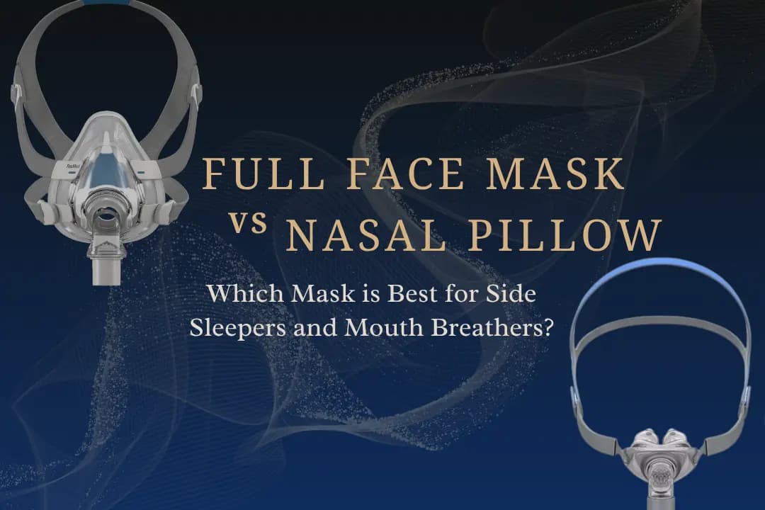 Full Face Mask vs Nasal Pillow: Which Mask is Best for Side Sleepers and Mouth Breathers?