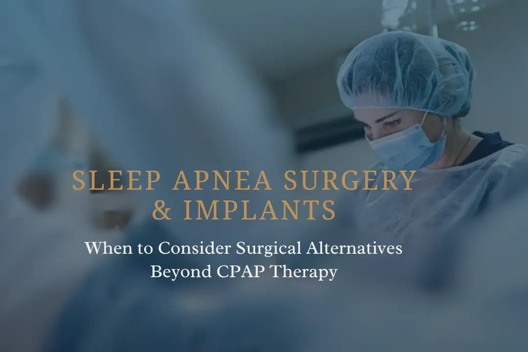 When to Consider Surgery or Implants: Beyond CPAP Alternatives